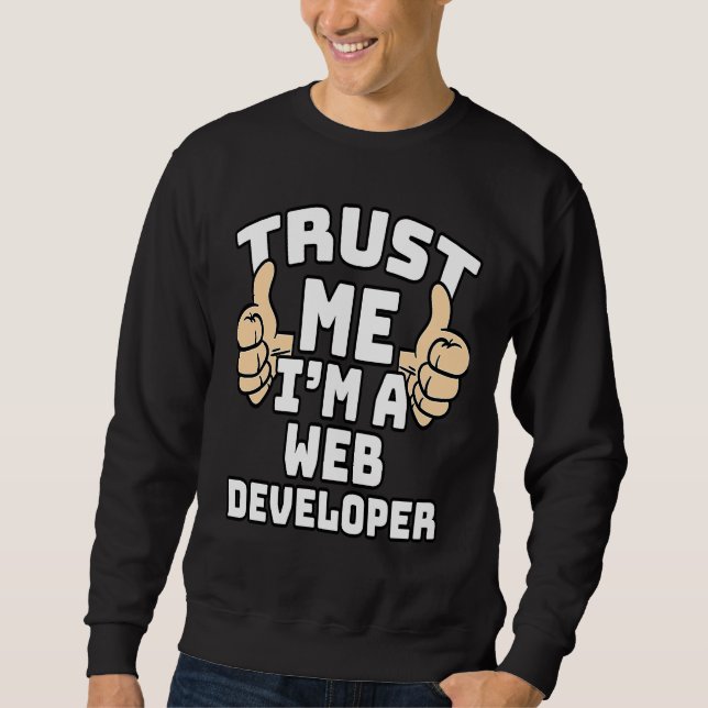 Trust Me I'm A Web Developer Thumbs Up Job Sweatshirt (Front)