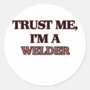 Trust Me I'm A WELDER Classic Round Sticker