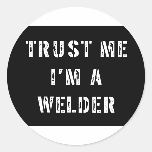 Trust Me I'm A Welder Classic Round Sticker (Front)