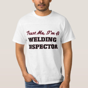 Trust me I'm a Welding Inspector T-Shirt