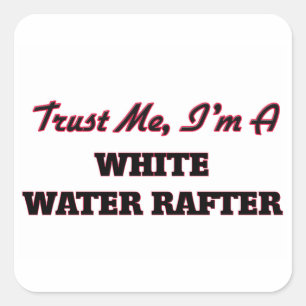 Trust me I'm a White Water Rafter Square Sticker