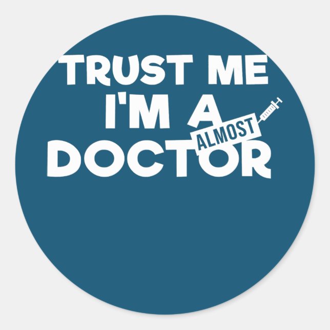 Trust Me I'm almost A Doctor Funny Medical Classic Round Sticker (Front)