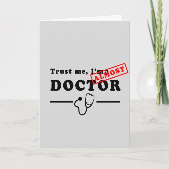 Trust Me, I'm Almost a Doctor Greeting Card (Front)