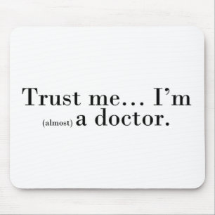 "Trust me... I'm (almost) a doctor." Mouse Pad