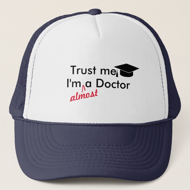 Trust me, I'm Almost A Doctor Pun Funny Graduation Trucker Hat (Front)