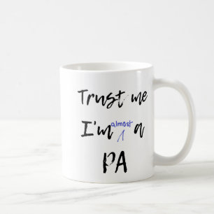 Trust me I'm almost a PA mug Future PA