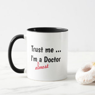 Trust Me Im Almost Doctor Mug - Medical Pun