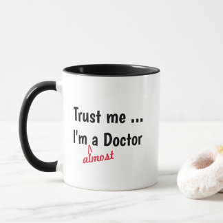 Trust Me Im Almost Doctor Mug - Medical Pun