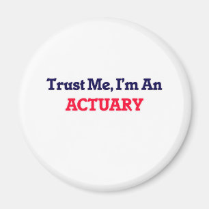 Trust me, I'm an Actuary Magnet