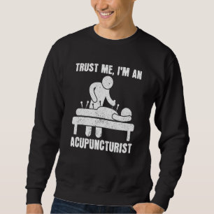 Trust Me I'm An Acupuncturist Chinese Medicine Acu Sweatshirt