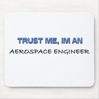 Trust Me I'm an Aerospace Engineer Mouse Pad
