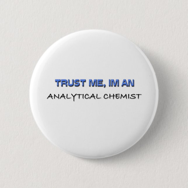 Trust Me I'm an Analytical Chemist 6 Cm Round Badge (Front)