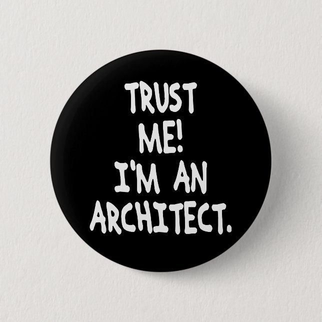TRUST ME I'M AN ARCHITECT 6 CM ROUND BADGE (Front)