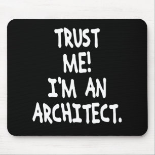 TRUST ME I'M AN ARCHITECT MOUSE PAD
