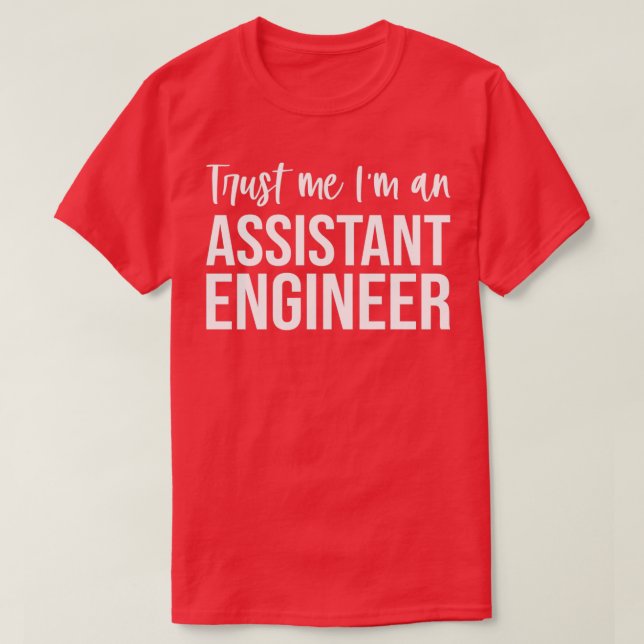 Trust Me Im An Assistant Engineer Funny Assistant  T-Shirt (Design Front)