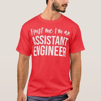 Trust Me Im An Assistant Engineer Funny Assistant  T-Shirt