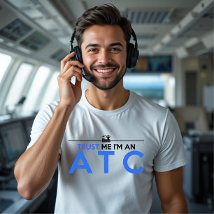 TRUST ME I'M AN ATC AIR TRAFFIC CONTROLLER T-Shirt