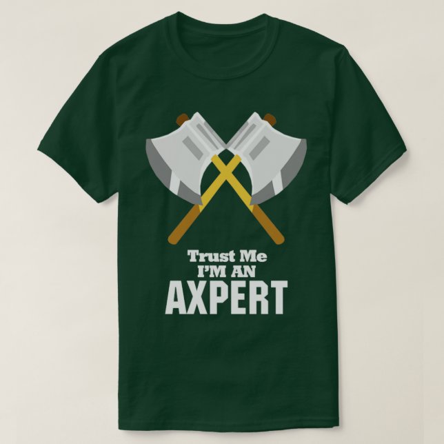 Trust Me Im An Axpert  T-Shirt (Design Front)