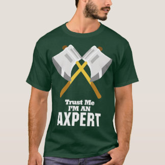 Trust Me Im An Axpert T-Shirt