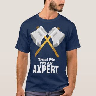 Trust Me Im An Axpert T-Shirt