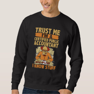 Trust Me I'm An Certified Public Accountant I Know Sweatshirt