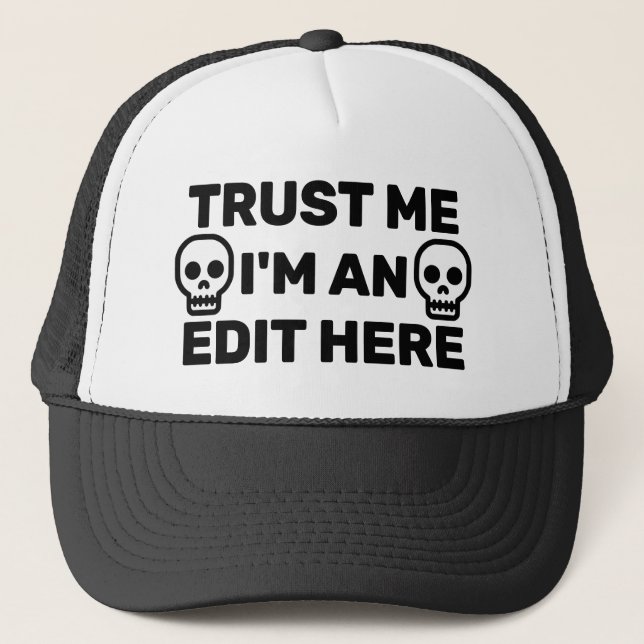 Trust Me - I'm An Edit Here™ Trucker Hat (Front)
