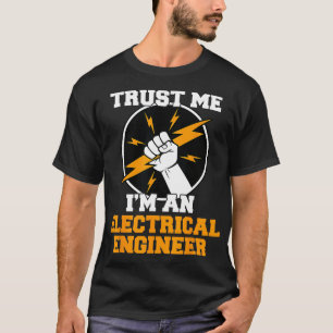 Trust Me Im An Electrical Engineer Electrician T-Shirt