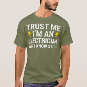 Trust Me Im An Electrician And I Know Stuff T-Shirt