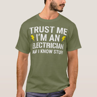 Trust Me Im An Electrician And I Know Stuff T-Shirt