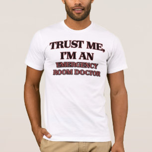 Trust Me I'm an Emergency Room Doctor T-Shirt