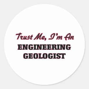 Trust me I'm an Engineering Geologist Classic Round Sticker