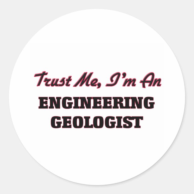 Trust me I'm an Engineering Geologist Classic Round Sticker (Front)