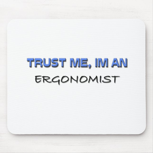 Trust Me I'm an Ergonomist Mouse Pad (Front)