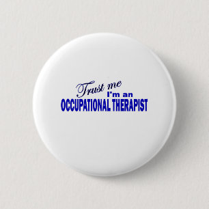Trust Me I'm an Occupational Therapist 6 Cm Round Badge