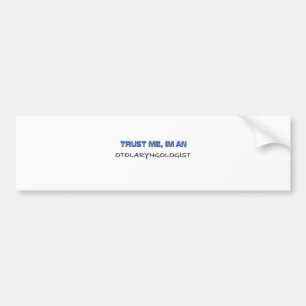 Trust Me I'm an Otolaryngologist Bumper Sticker