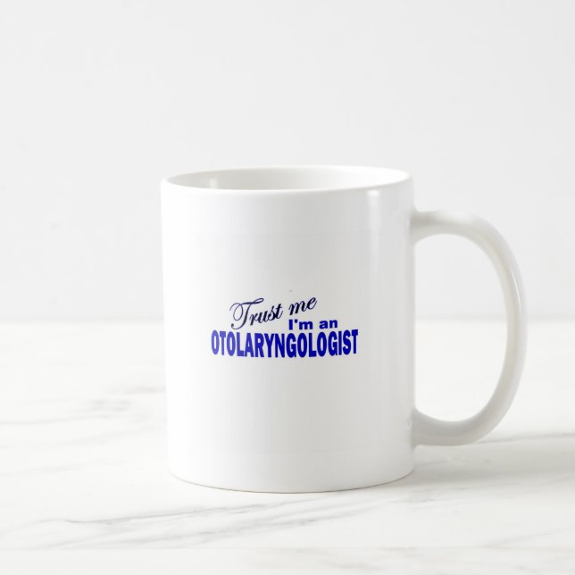 Trust Me I'm an otolaryngologist Coffee Mug (Right)