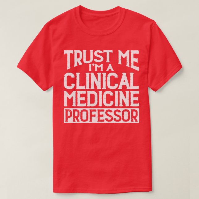 Trust me Im Clinical Medicine Professor T-Shirt (Design Front)