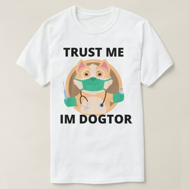 trust me Im Dogtor T-Shirt (Design Front)