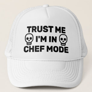 Trust Me - I'm In Chef Mode™ Trucker Hat