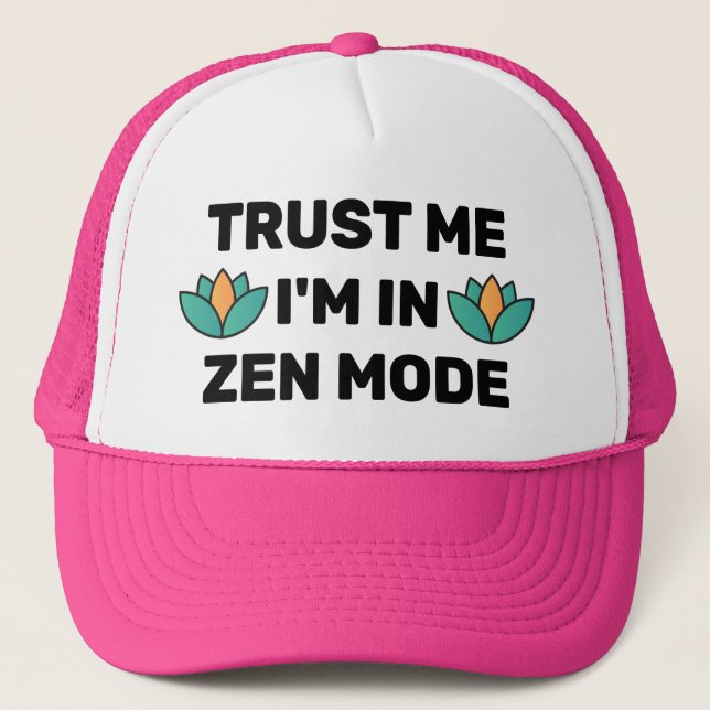 Trust Me - I'm In Zen Mode™ Trucker Hat (Front)