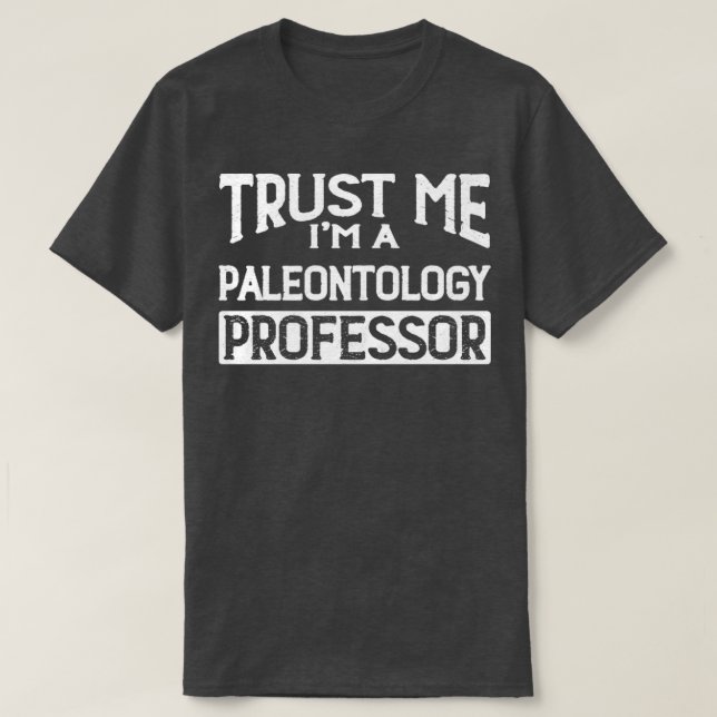 Trust me Im Paleontology Professor T-Shirt (Design Front)