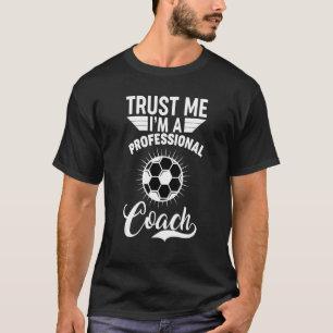 Trust me I'm professional football soccer T-Shirt