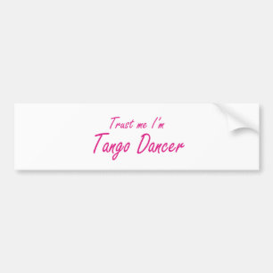 Trust me , I'm Tango Dancer Bumper Sticker