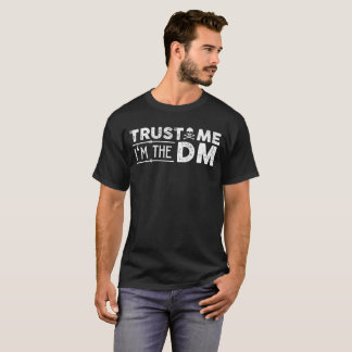 Trust me I'm The DM T-Shirt