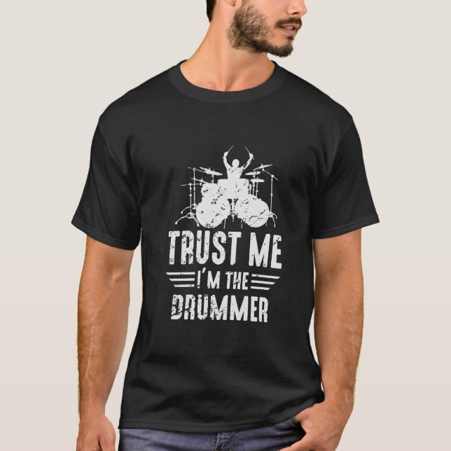 Trust Me I'm the Drummer T-Shirt (Front)
