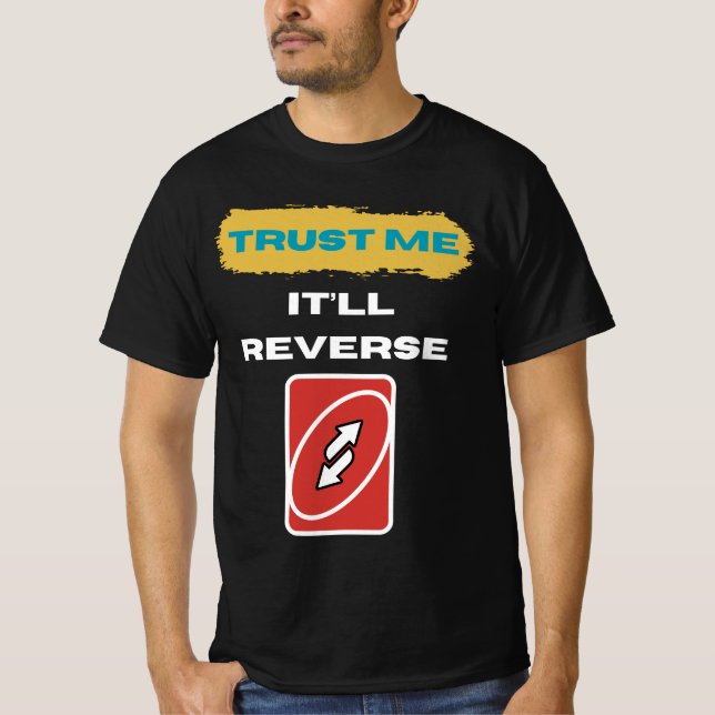 Trust Me It’ll Reverse Trader Humor Art T-Shirt (Front)