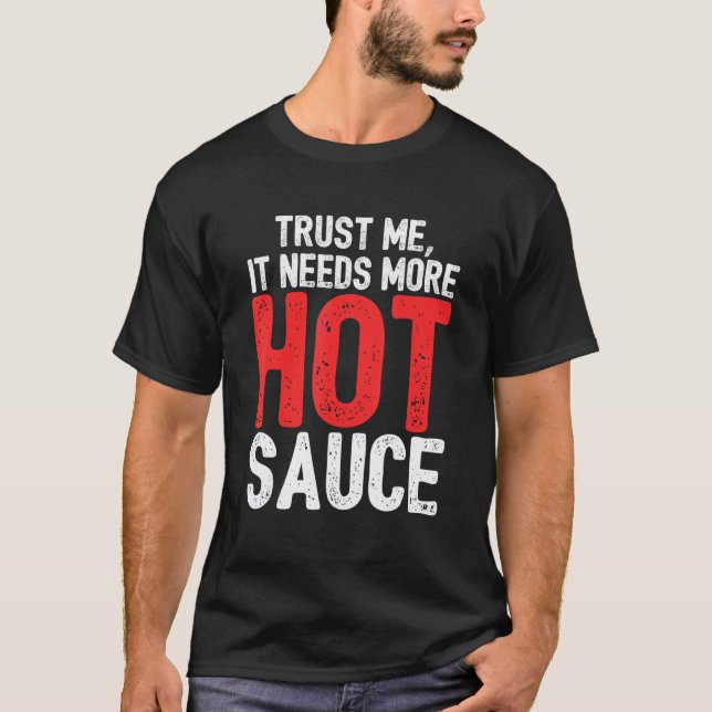 Trust Me It Needs More Hot Sauce     Spicy Food Co T-Shirt (Front)
