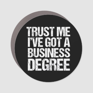 Trust Me I've Got a Business Degree Graduation Car Magnet