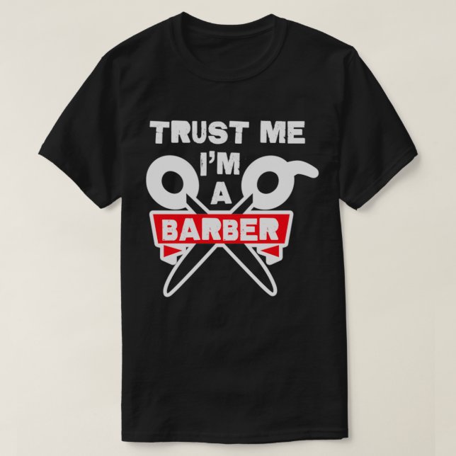 Trust Me ix27m a Barber 18 T-Shirt (Design Front)