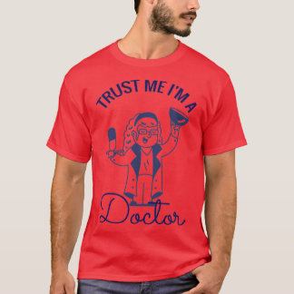 Trust me Ix27m a doctor 9 T-Shirt